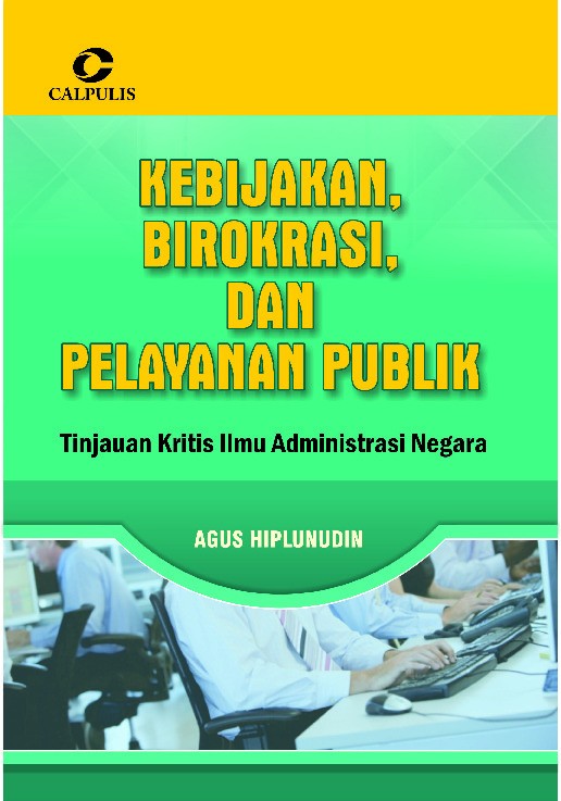 Kebijakan, Birokrasi, Dan Pelayanan Publik; Kajian Kritis Ilmu Administarsi